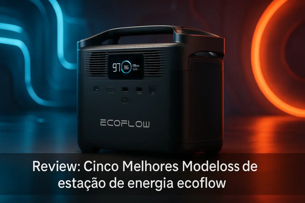 Cinco Melhores Modelos de estação de energia ecoflow
