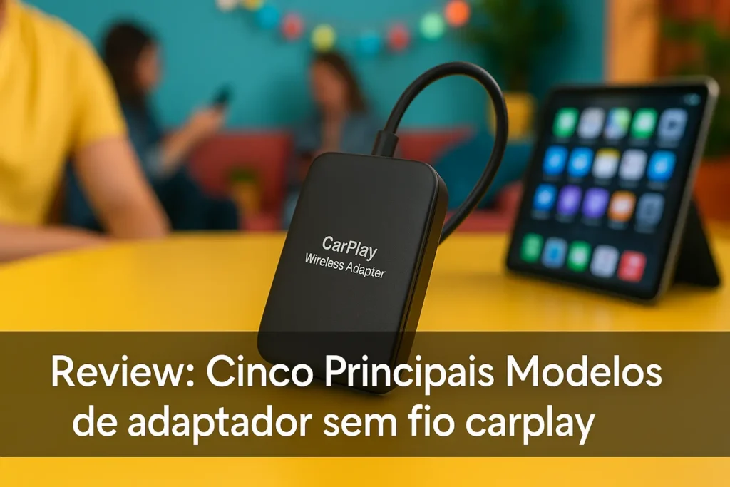 Cinco Principais Modelos de adaptador sem fio carplay
