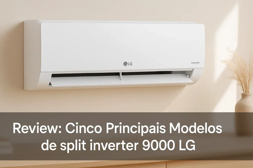 Cinco Principais Modelos de split inverter 9000 LG