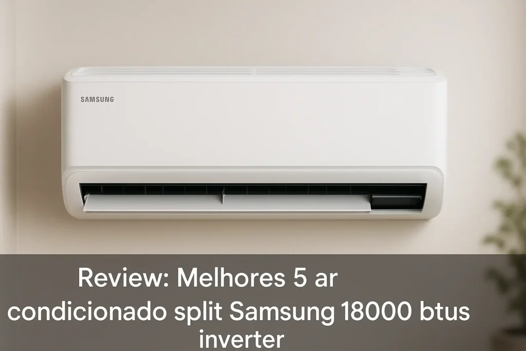 Melhores 5 ar condicionado split Samsung 18000 btus inverter