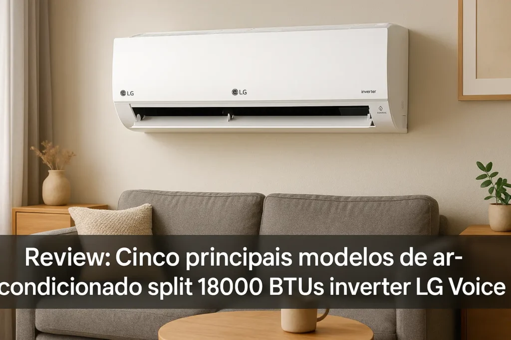 Cinco Principais Modelos de ar condicionado split 18000 btus inverter LG voice